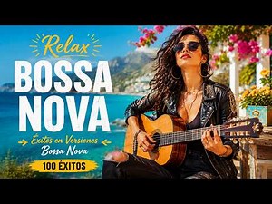 Las 100 Mejores Versiones de Bossa Nova 2026 | Música Relajante para Estudiar, Trabajar y Descansar