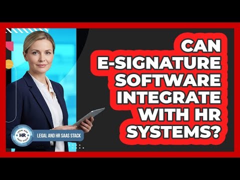 Can E-Signature Software Integrate With HR Systems?