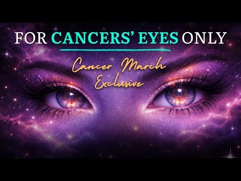 FOR CANCER'S EYES ONLY! 🤩 Exclusive Cancer March Astrology Report