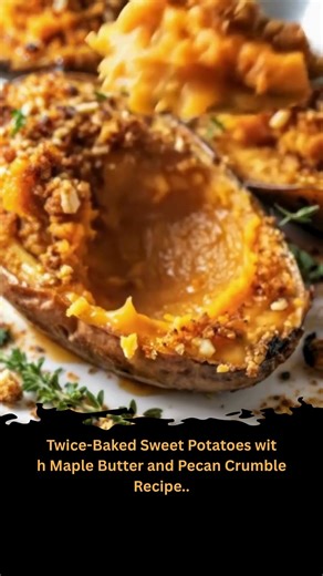 Twice-Baked Sweet Potatoes with Maple Butter and Pecan Crumble