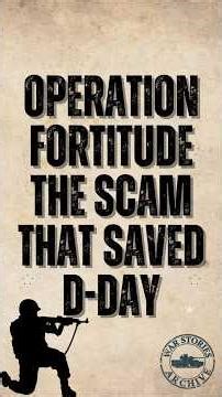 Operation Fortitude The Scam That Saved D Day