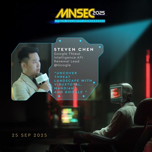 MNSEC 2025 Cybersecurity Conference Theme: Cyber Resilience Date: September 25, 2025 Venue: Shangri-La Ulaanbaatar Hotel ballroom Speaker: Steven Chen, Google Threat Intelligence APJ Renewal Lead, Google Presentation: “Uncover Threat Landscape with VirusTotal, Mandiant and Google” We extend our deepest gratitude to our sponsors, whose generous support makes MNSEC 2025 possible: Gold Sponsors ESET | Check Point Software Technologies | GitLab | Fortinet Silver Sponsors CrowdStrike | Proofpoint | E