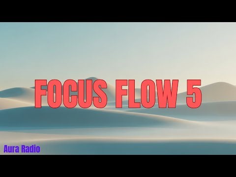 Focus Flow 5 — 2 Hours Ultra Deep Focus Music for Work & Study | Aura Radio