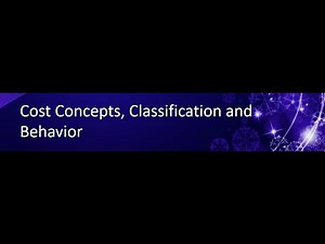Cost Concept, Classification and Behavior