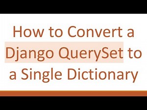 How to Convert a Django QuerySet to a Single Dictionary