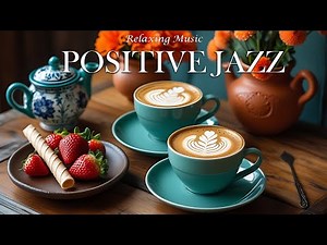 Smooth Positive Jazz – Background Music to Boost Mood and Focus
