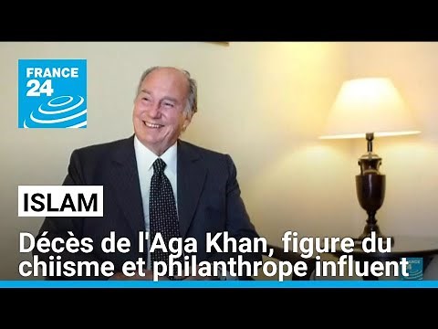 Death of the Aga Khan, Shiite figure and influential philanthropist • FRANCE 24