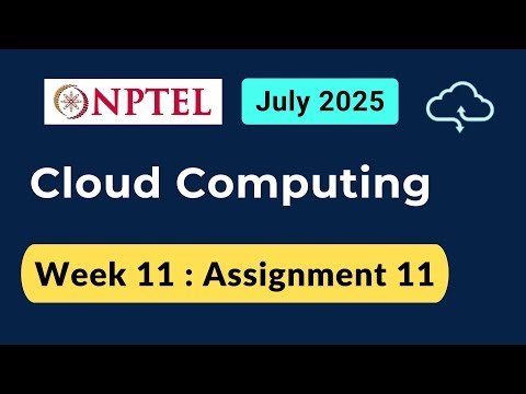 NPTEL Cloud Computing Week 11 Assignment 11 Answers Solution Quiz | 2025 July | Swayam