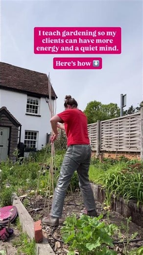 I teach gardening so my clients can have more energy and a quiet mind