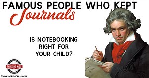 Famous People Who Kept Journals | Is Notebooking Right for Your Child?
