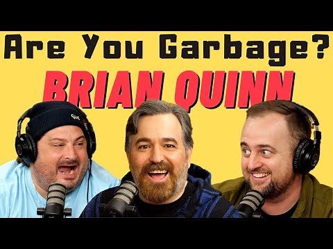 Are You Garbage Comedy Podcast: Brian Quinn!