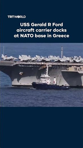 USS Gerald R Ford aircraft carrier docks at NATO base in Greece