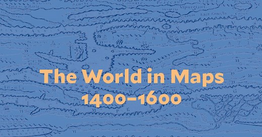 The World in Maps, 1400-1600