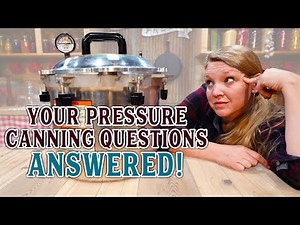 YOUR Pressure Canning Questions - ANSWERED!