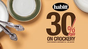Hurry up and get the best crockery, now at 30% off! Valid only at our outlets, from January 22nd-24th. | Habitt