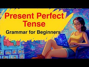 Present Perfect Tense Made Easy | English Grammar for Beginners | Simple Examples | Grammar Course