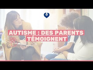 Autisme : des parents témoignent