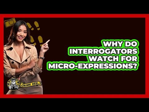 Why Do Interrogators Watch For Micro-expressions? - The Crime Reel