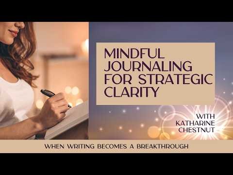 Mindful Journaling for Strategic Clarity: When Writing Becomes a Breakthrough