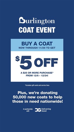 Now-Nov 29th, buy a coat & get $5 off your purchase of $25 or more. Plus, we’re donating 50,000 new coats to those in need! | Burlington