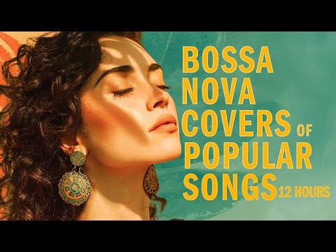 Bossa Nova Covers of Top 200 Hits | Best Bossa Nova Songs 2026