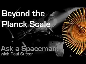 Beyond the Planck Scale - Ask a Spaceman!