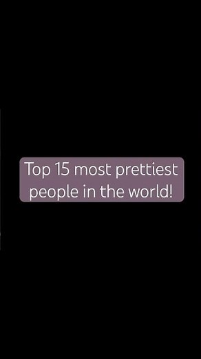 Top 15 most beautiful people in the world 🌎 ￼