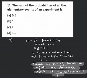 The sum of the probabilities of all the elementary events of an... | Filo