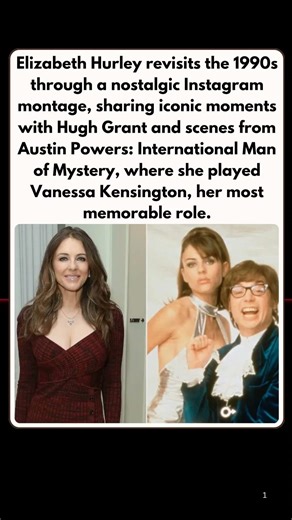 Elizabeth Hurley’s 90s Throwback: Hugh Grant, Austin Powers & Iconic Moments