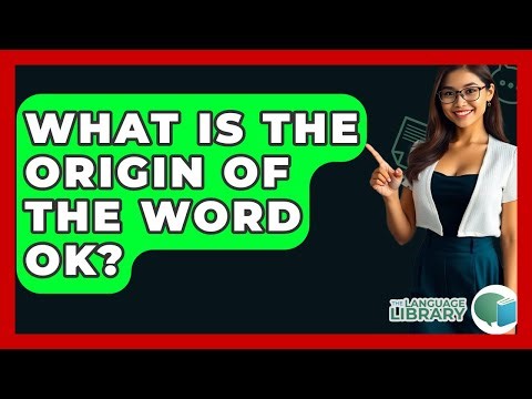 What Is The Origin Of The Word Ok? - The Language Library