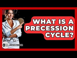What Is A Precession Cycle? - Physics Frontier