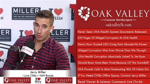Today’s @iLoveCVille Show headlines: * Never Seen UVA Health System Documents Released * 239 Pages Of Alleged Corruption At UVA Health * Here's How Ousted CEO Craig Kent Abused His Power * Alleged Corruption Was Even Worse Than We Thought * UVA Health Corruption Absolutely Linked To Jim Ryan * Should Ryan Have Been Fired Because Of This Scandal? * UVA Pounds CalU In Most Dominating Win Of Odom Era * If You Need CVille Office Space, Contact Jerry Miller * Read Viewer & Listener Comments Live On-A