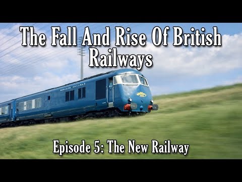 The Fall And Rise Of British Railways - Episode 5: The New Railway