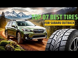 TOP 7 Best Tires For Subaru Outback in 2025