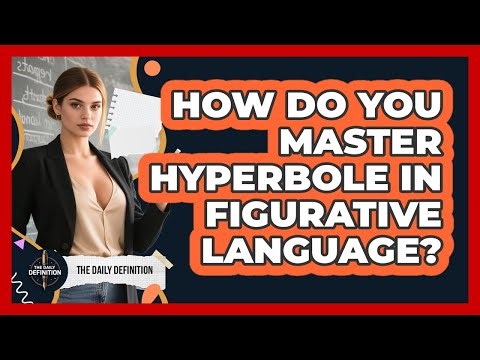 How Do You Master Hyperbole In Figurative Language? - The Daily Definition