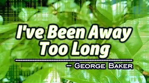 "I've Been Away Too Long" is a song from the album "Paloma Blanca" the fifth album by George Baker Selection, a pop-rock band from Zaanstad, the Netherlands. It was released in 1975 | Pinoy Videoke Tambayan