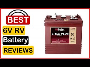 🏆 Best 6V RV Battery In 2023 ✅ Top 5 Tested & Buying Guide
