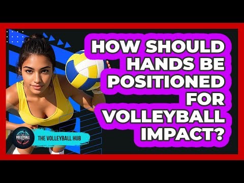 How Should Hands Be Positioned For Volleyball Impact?