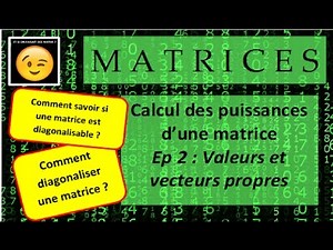 DIAGONALISATION - Calcul de PUISSANCES - Ep 2 : Valeurs et vecteurs propres