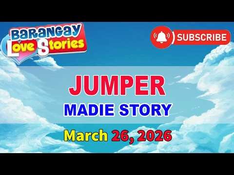 JUMPER - MADIE _ BARANGAY LOVE STORIES _ PAPA DUDUT STORIES _ March 26, 2026