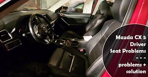 Mazda CX 5 Driver Seat Problems (problems solution)
