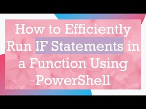 How to Efficiently Run IF Statements in a Function Using PowerShell