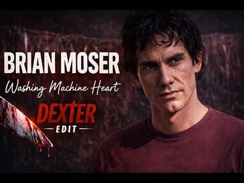 Brian Moser || Washing Machine Heart || Dexter Edit