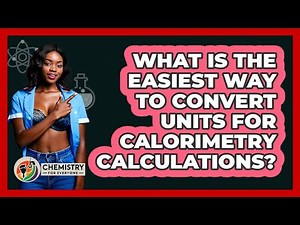 What Is The Easiest Way To Convert Units For Calorimetry Calculations? - Chemistry For Everyone