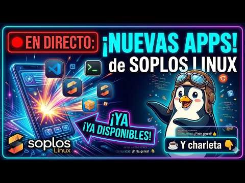🔴 DIRECTO: Descubre las NUEVAS APPS de SOPLOS LINUX 🐧 + Charla