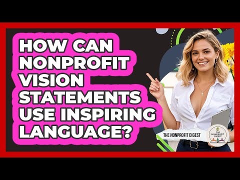 How Can Nonprofit Vision Statements Use Inspiring Language? - The Nonprofit Digest