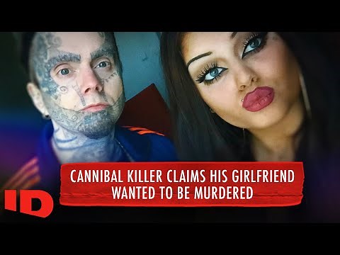 Cannibal Killer Claims His Girlfriend Wanted To Be Murdered | Evil Lives Here | ID