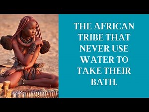 The Himba of Namibia: A Glimpse into Tradition and Survival