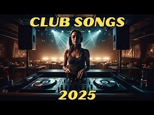 CLUB DANCE MIX 2025 | BEST EDM CLUB HOUSE DANCE PARTY REMIXES & MASHUPS OF POPULAR SONGS 2025 DJ MIX