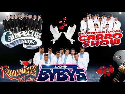 Campeche Show y Los Bybys y Carro Show Mix Grandes Exitos - Romanticas Del Ayer
